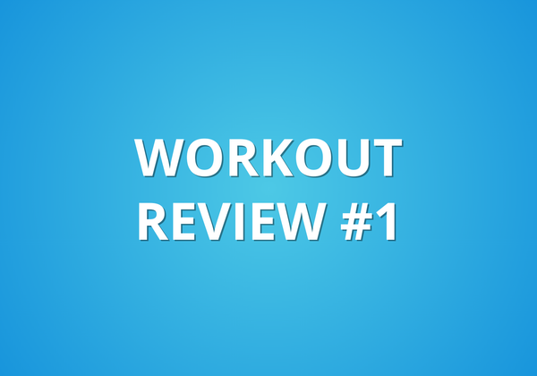 Workout Review #1