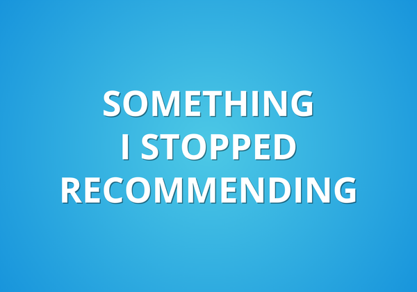 Something I Stopped Recommending