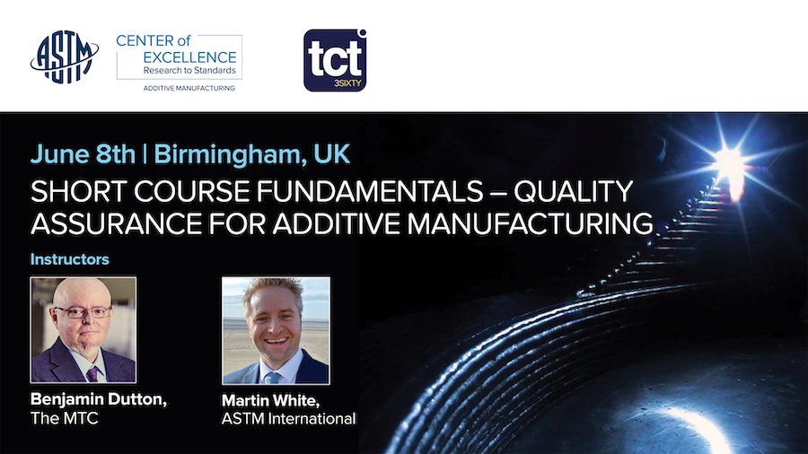 ASTM to host Quality Assurance for Additive Manufacturing fundamentals course at TCT 3Sixty