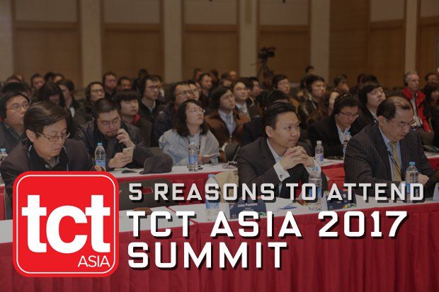 5 reasons to attend the TCT Asia 2017 3D printing Summit