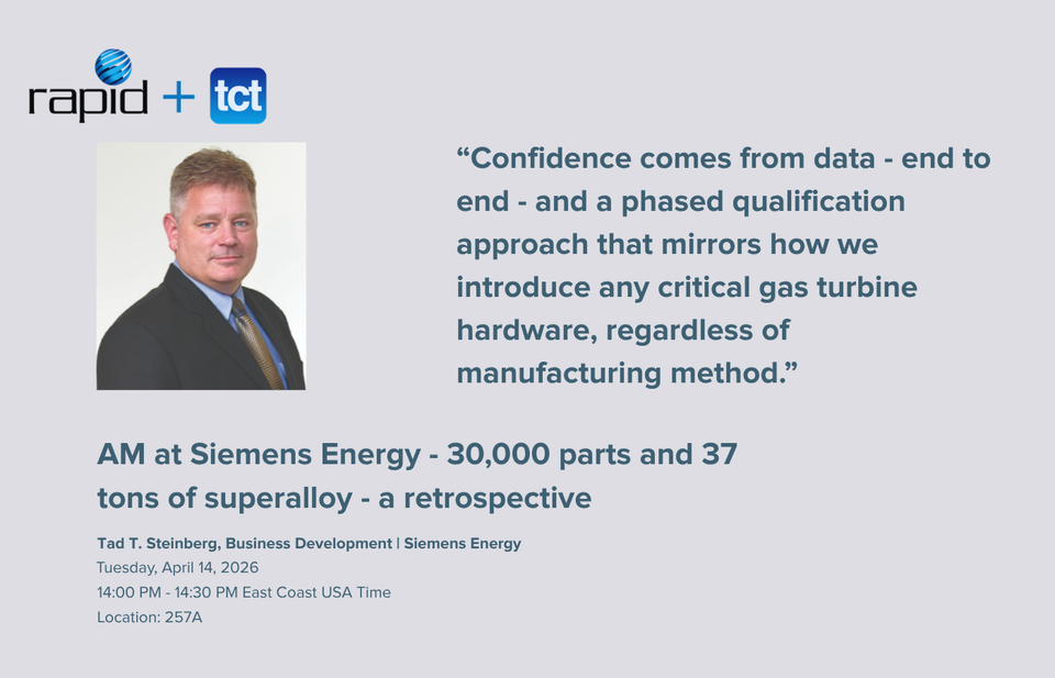 RAPID + TCT Conference Q&A: Tad Steinberg | Siemens Energy | 30,000 parts and 37 tons of superalloy