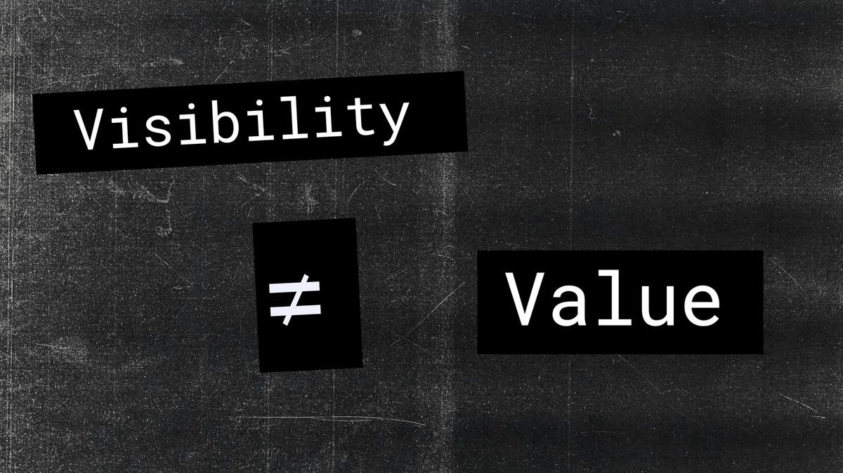 We Conflate Visibility with Value Post feature image