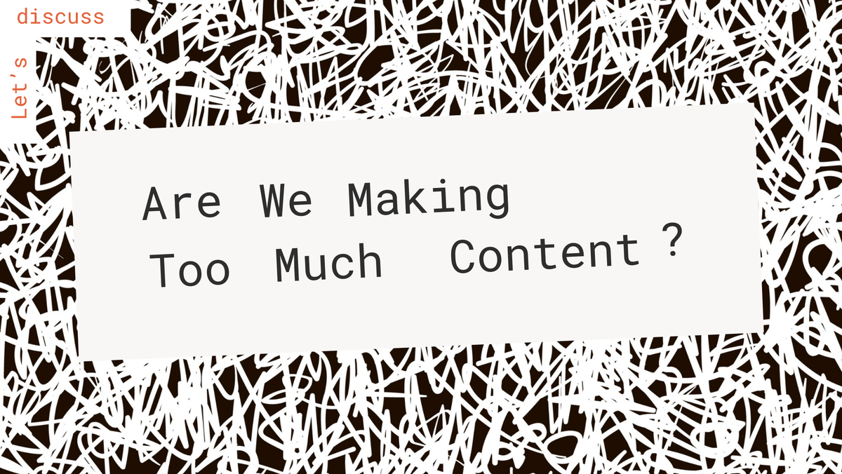 Let’s Discuss: Are We Making Too Much Content? Post feature image