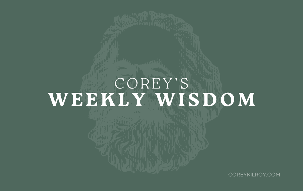Corey's Weekly Wisdom - 5/24/25