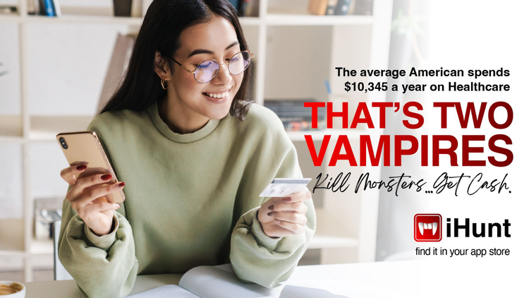 #iHunt in-world ad: a smiling woman holds a phone and credit card. Text reads “The average American spends $10,345 a year on healthcare. That’s two vampires. Kill Monsters… Get Cash."