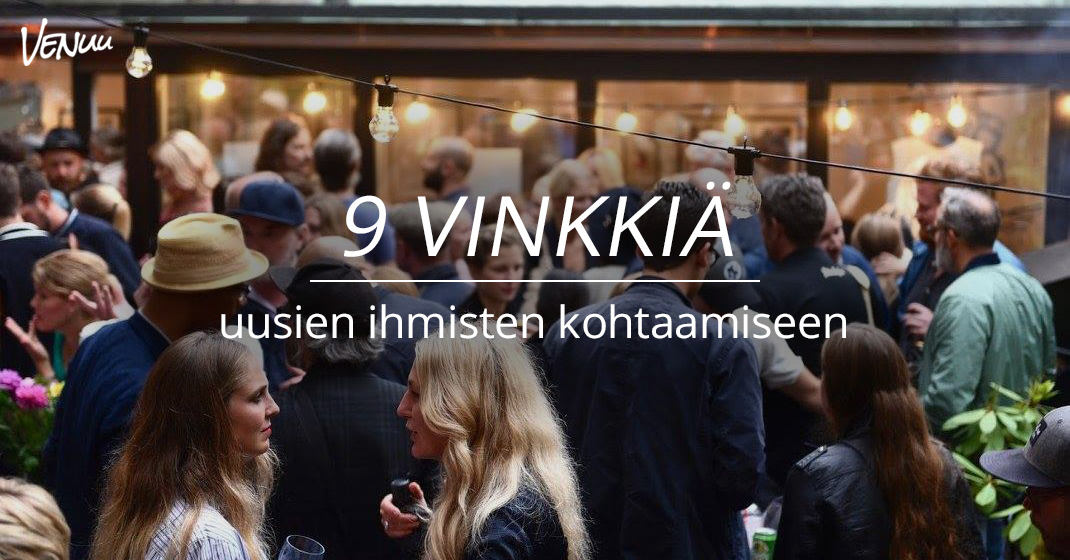 9 vinkkiä uusien ihmisten kohtaamiseen