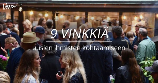 9 vinkkiä uusien ihmisten kohtaamiseen
