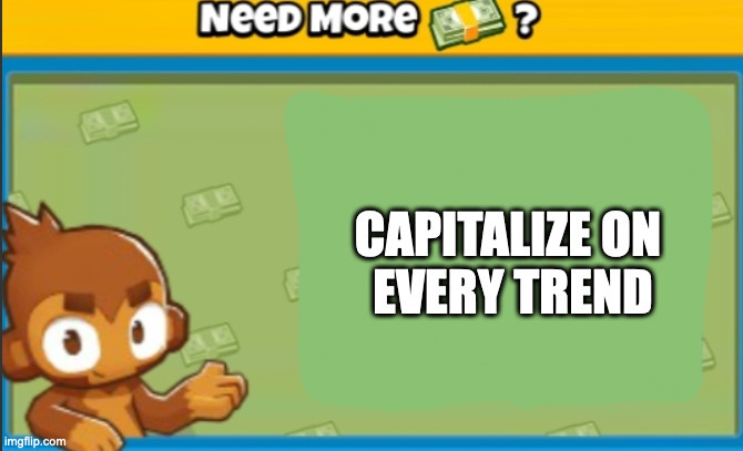 Need more money? Capitalize on every trend