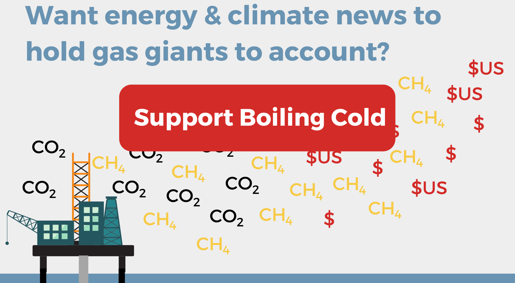 Want energy and climate news to hold gas giants to account? Support Boiling Cold.