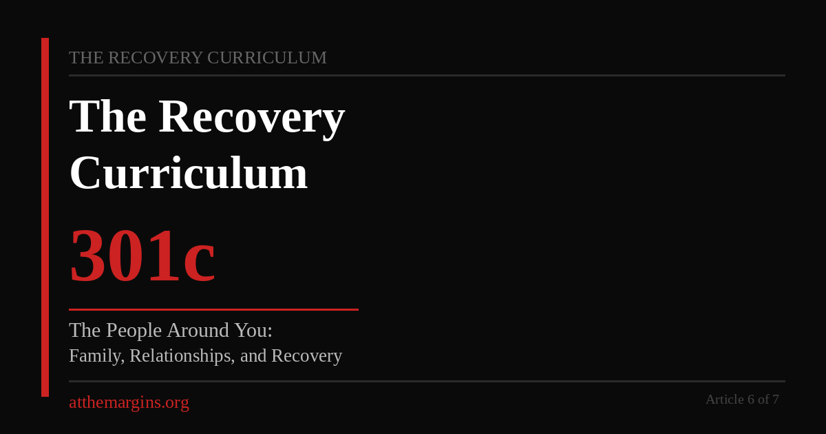 Recovery Curriculum 301c featured image. Black background, red accent. Text: The People Around You — atthemargins.org — Article 6 of 7.