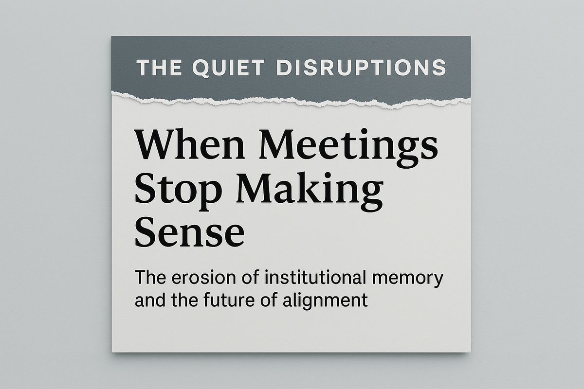 The Quiet Disruptions Part 1: When Meetings Stop Making Sense