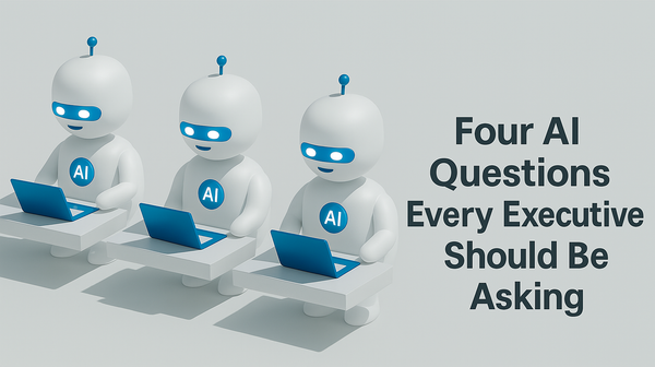 Four AI Questions Every Executive Should Be Asking