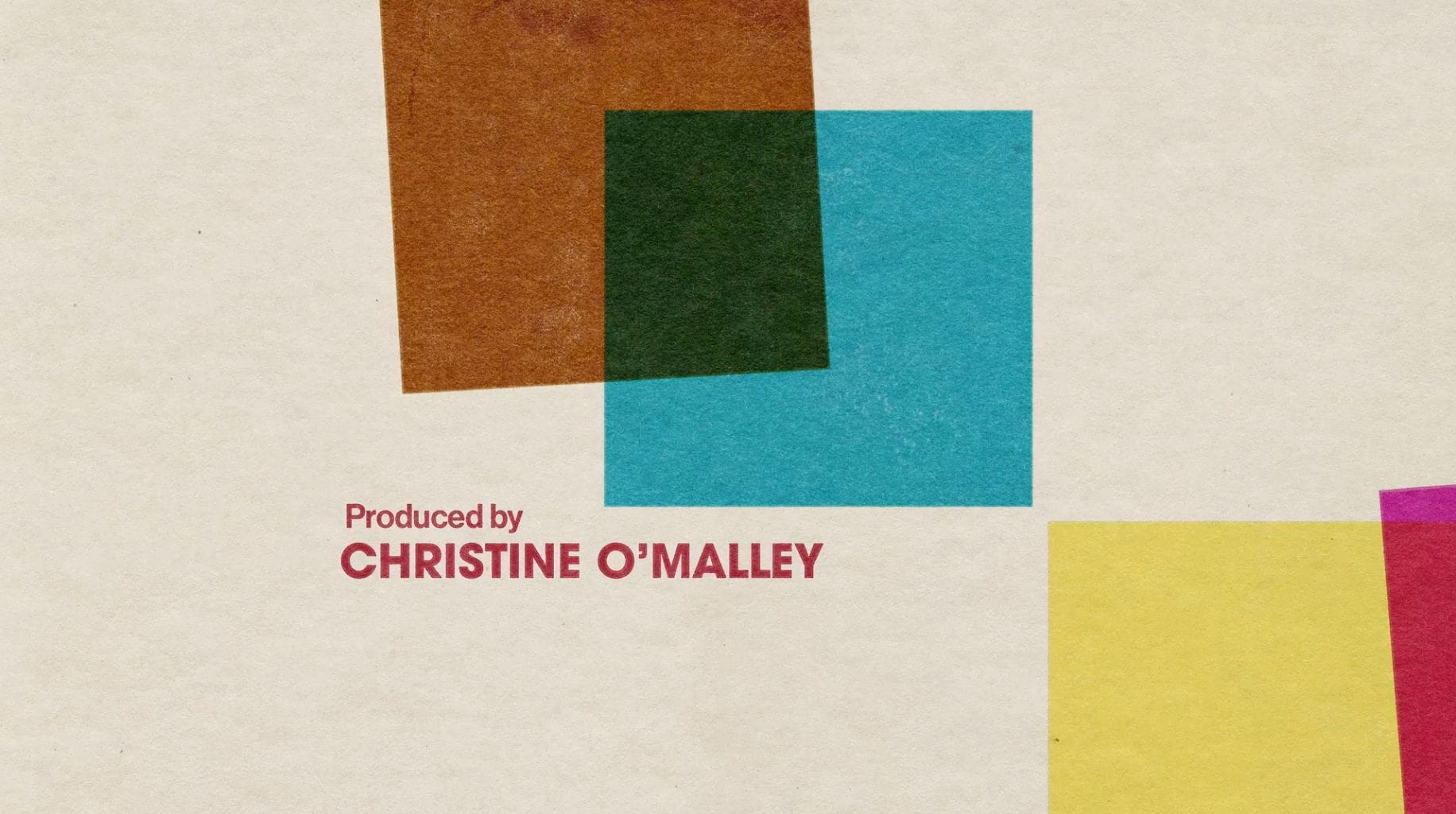Opening credits title card for producer Christine O'Malley and an assortment of coloured squares.