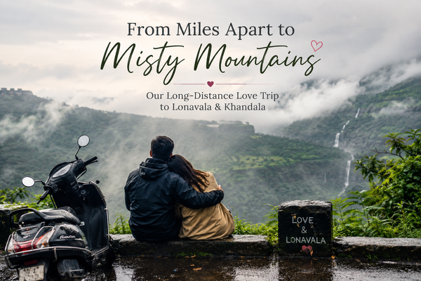 A Long-Distance Love Story: Our Monsoon Trip to Lonavala & Khandala