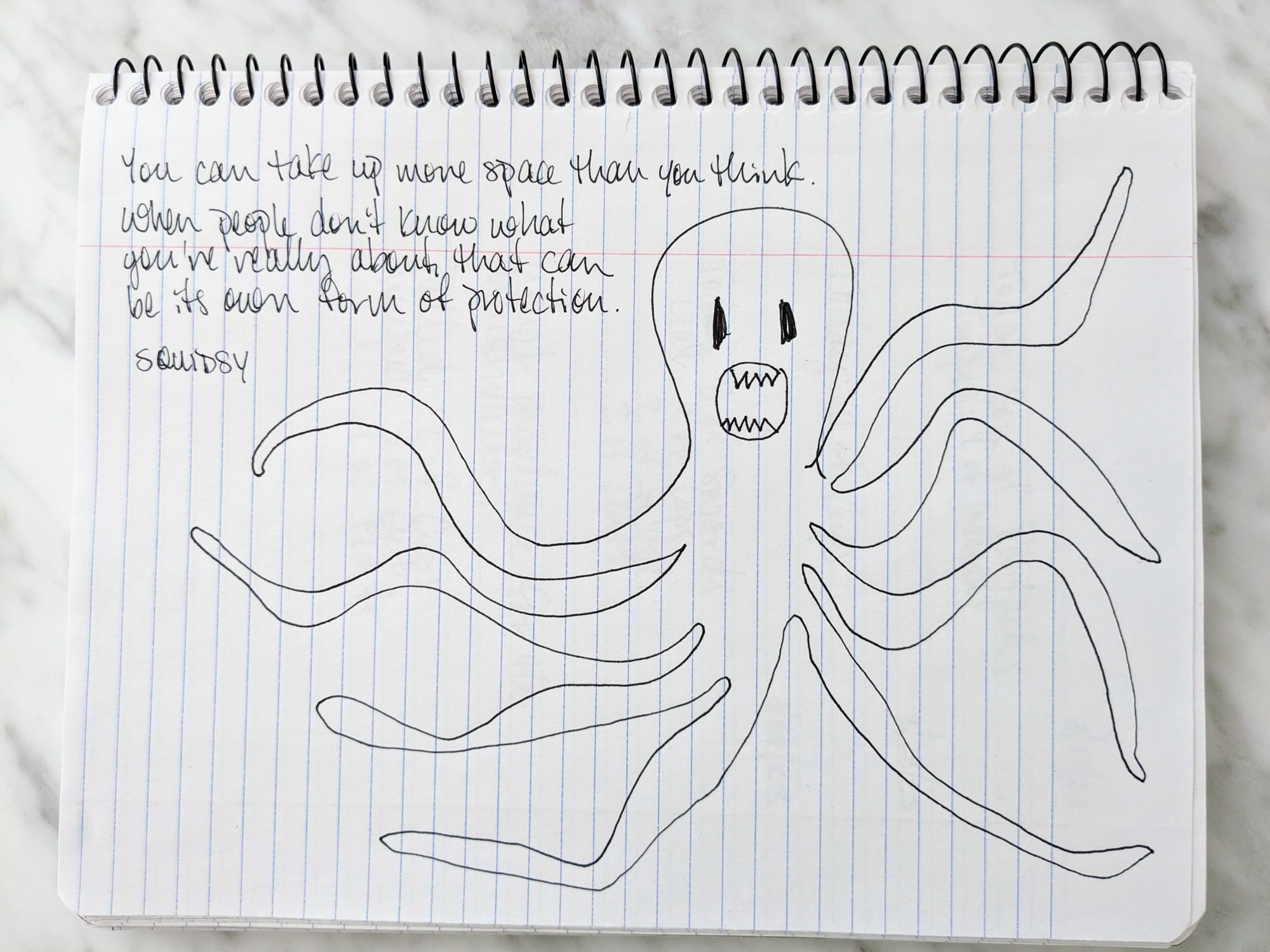 Crude drawing of a squid with the caption: "You can take up more space than you think. When people don't know what you're really about it, that can be its own form of protection."