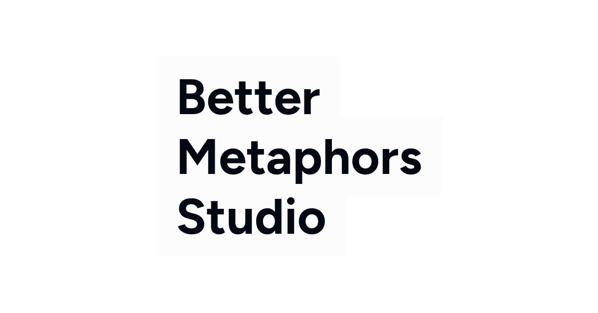 Better Metaphors Studio