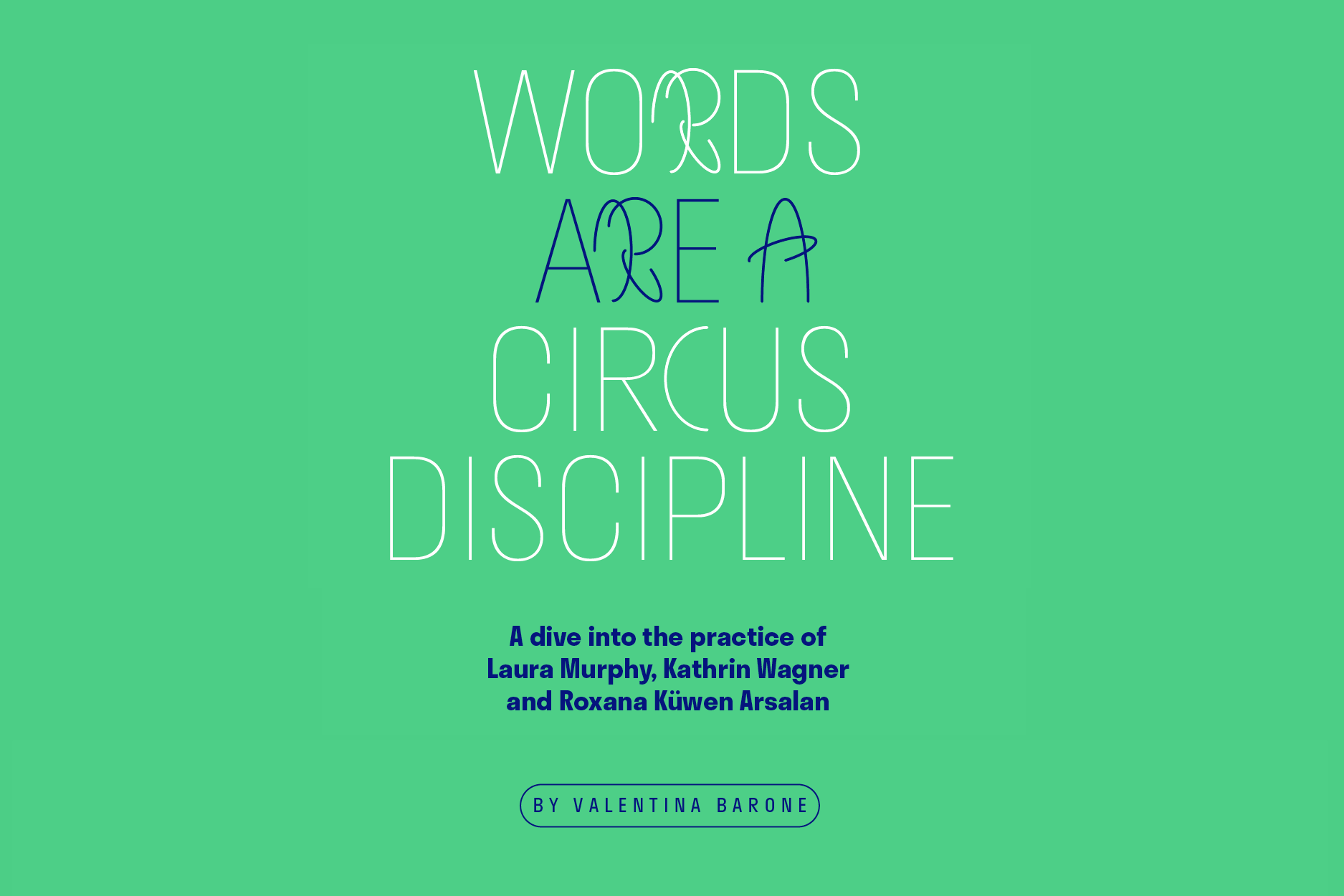 Words are a Circus Discipline: A dive into the practice of Laura Murphy, Kathrin Wagner and Roxana Küwen Arsalan