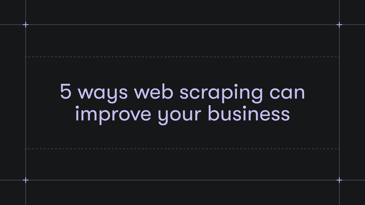 5 ways web scraping can improve your business