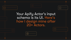 Your Apify Actor's input schema is its UI. Here's how I design mine after 20+ Actors.