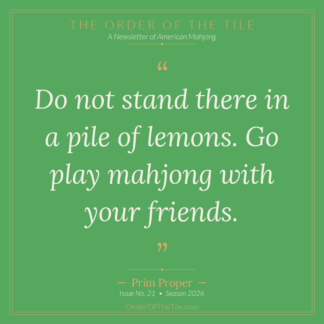 Order of the Tile quote card: Do not stand there in a pile of lemons. Go play mahjong with your friends.