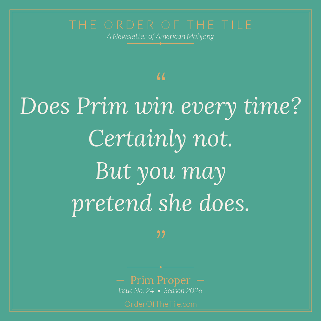 Order of the Tile quote card: Does Prim win every time? Certainly not. But you may pretend she does.