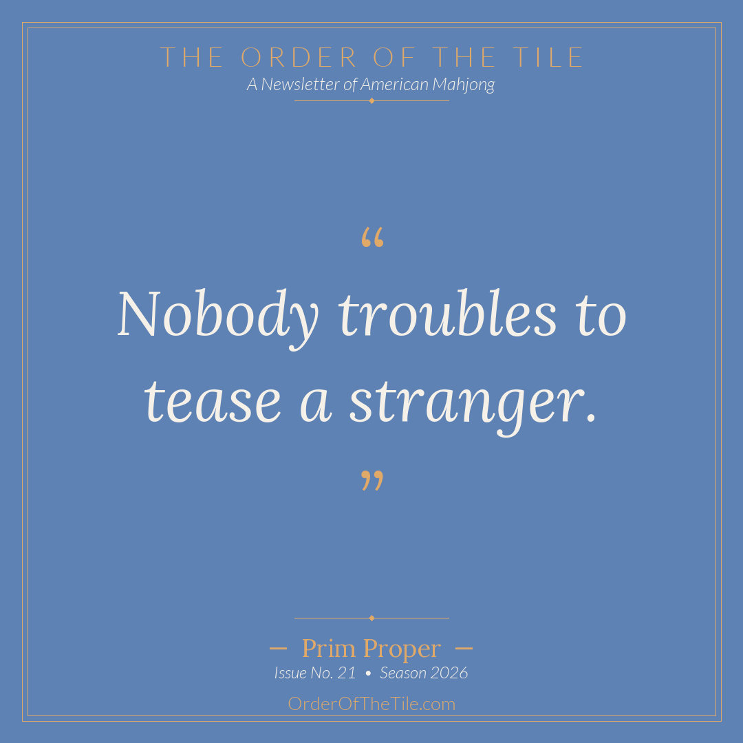 Order of the Tile quote card: Nobody troubles to tease a stranger.