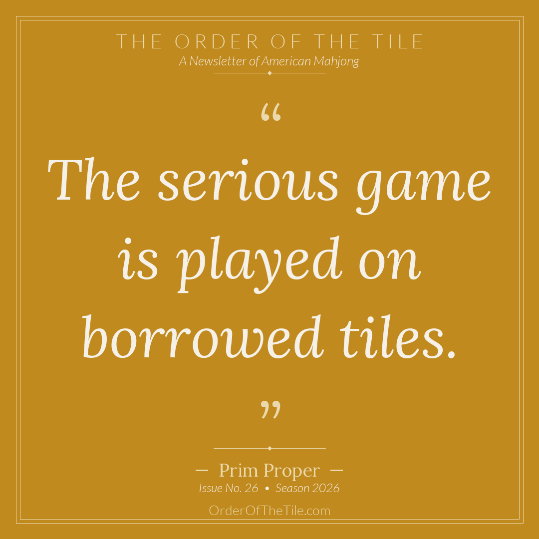 Order of the Tile quote card: The serious game is played on borrowed tiles.