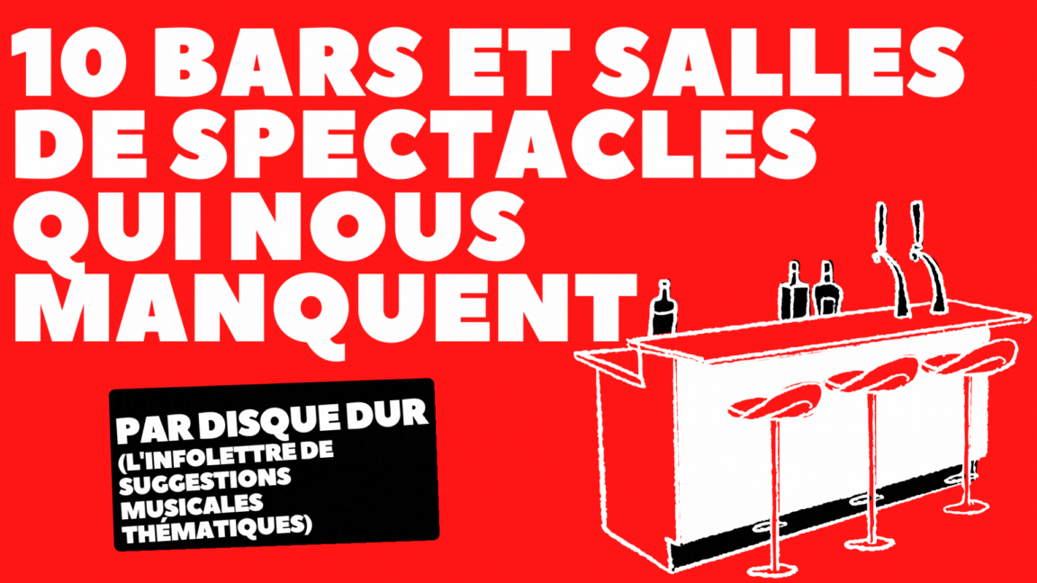 10 bars et salles de spectacle qui nous manquent