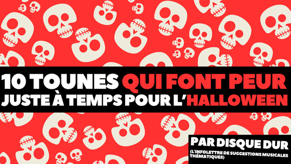 10 tounes qui font peur... juste à temps pour l'Halloween!