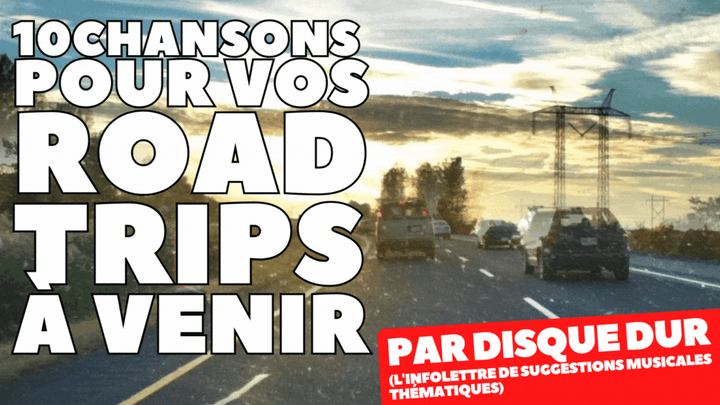10 chansons pour vos road trips à venir