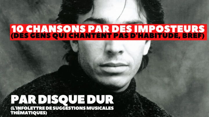 10 chansons par des imposteurs (des gens qui chantent pas d'habitude, bref)