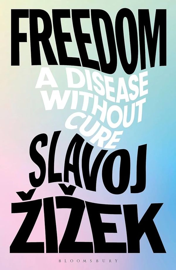 Book Review: Slavoj Žižek's "Freedom - A Disease without Cure"