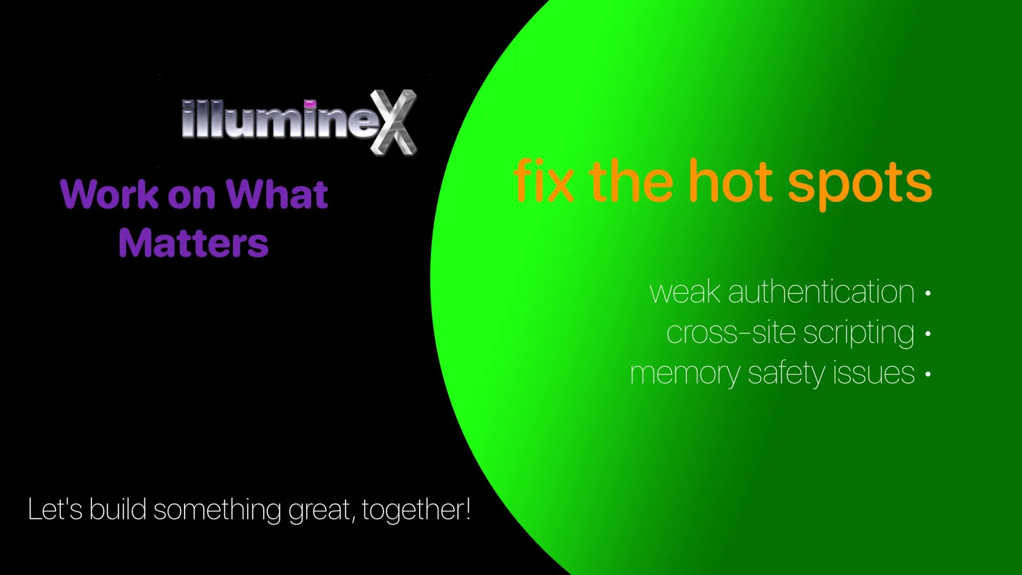 Work on what matters: weak authentication, cross-site scripting, memory safety issues.