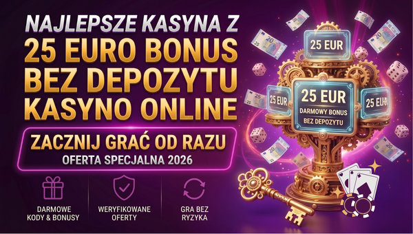 25 Euro Bonus Bez Depozytu Kasyno Online