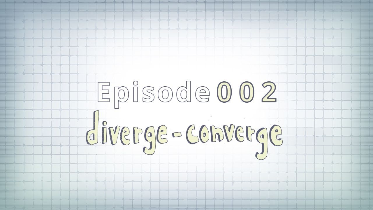 002: Diverge-Converge