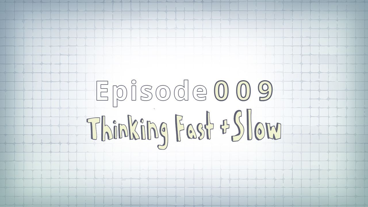 009: Thinking Fast + Slow