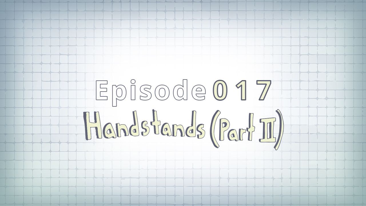 017: Handstands (Part II)