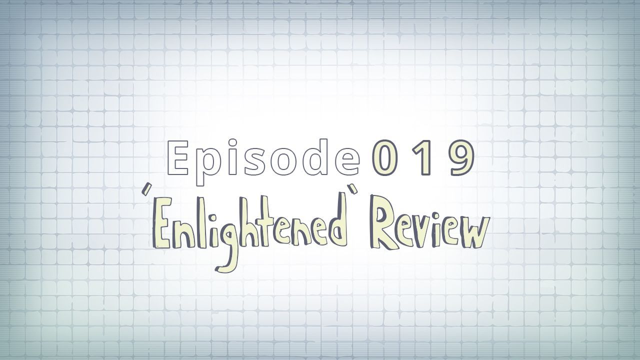 019: "Enlightened" Review
