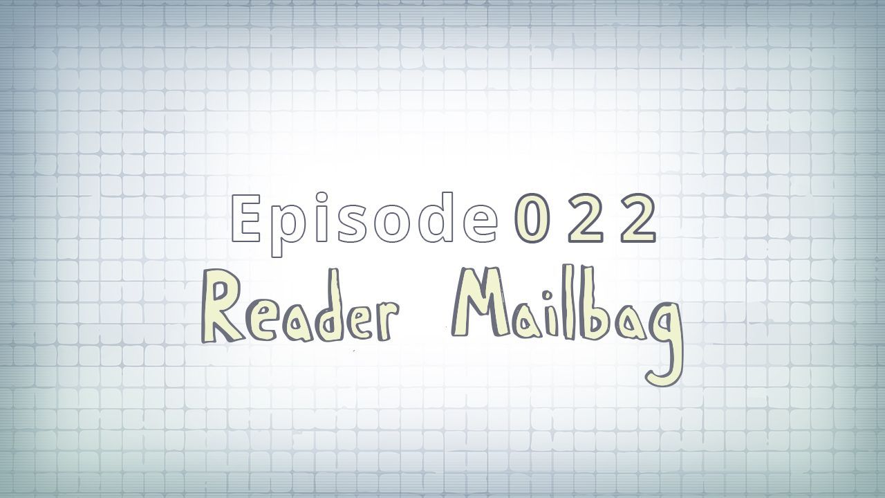 022: Reader Mailbag