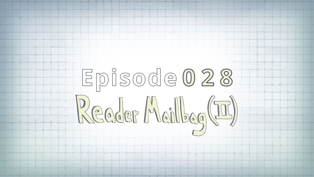 028: Reader Mailbag (II)