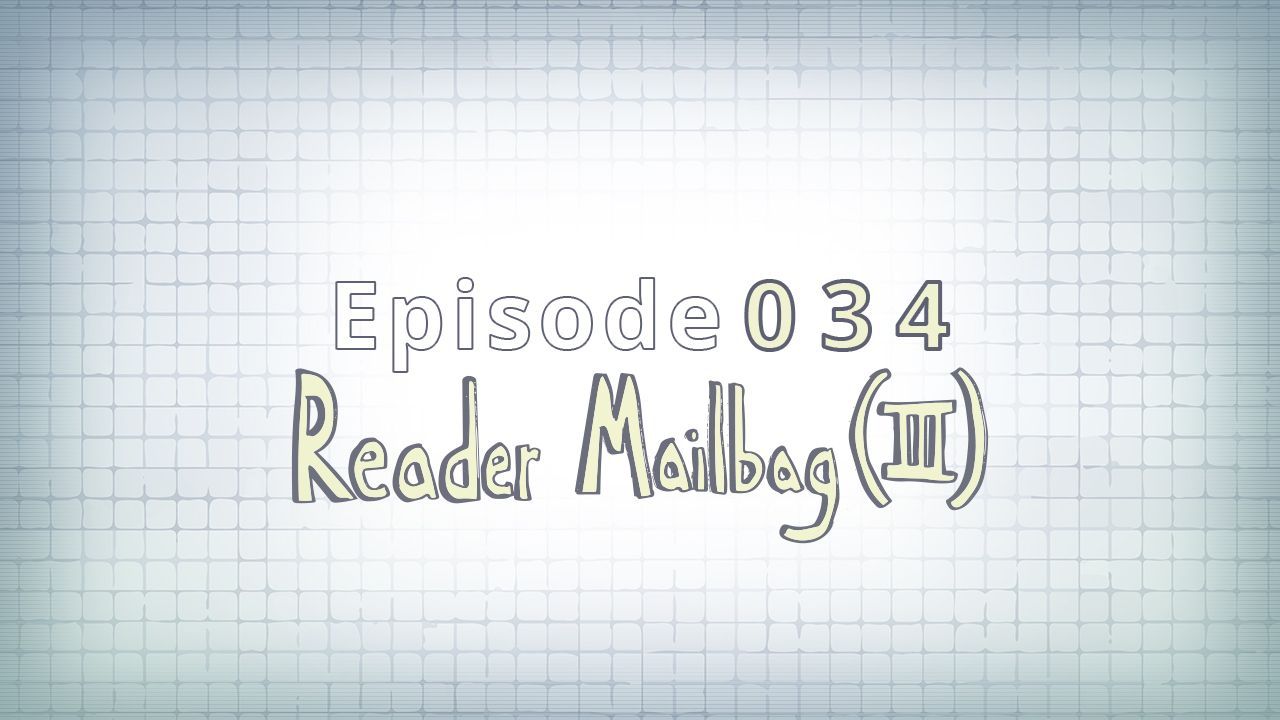 034: Reader Mailbag (III)