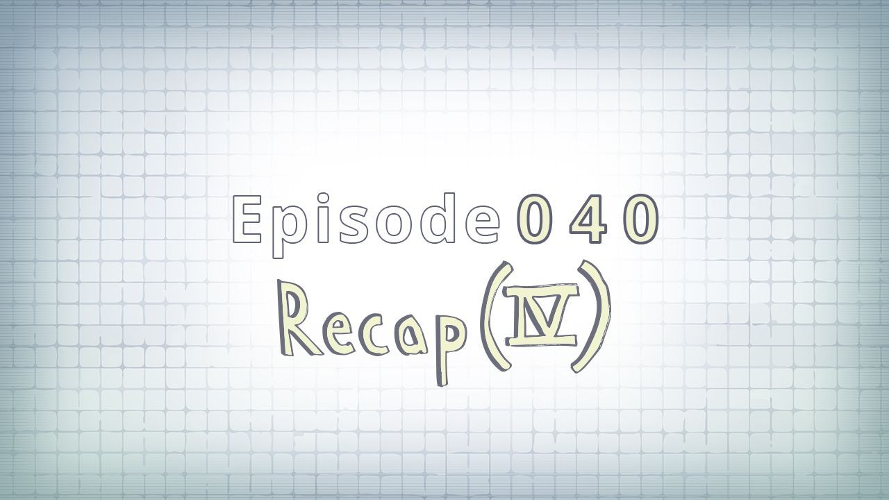040: Recap (IV)