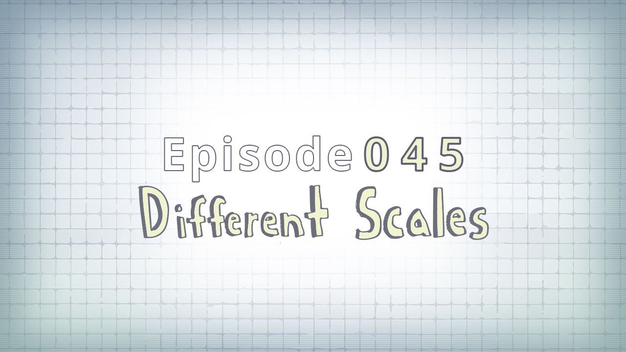 045: Different Scales