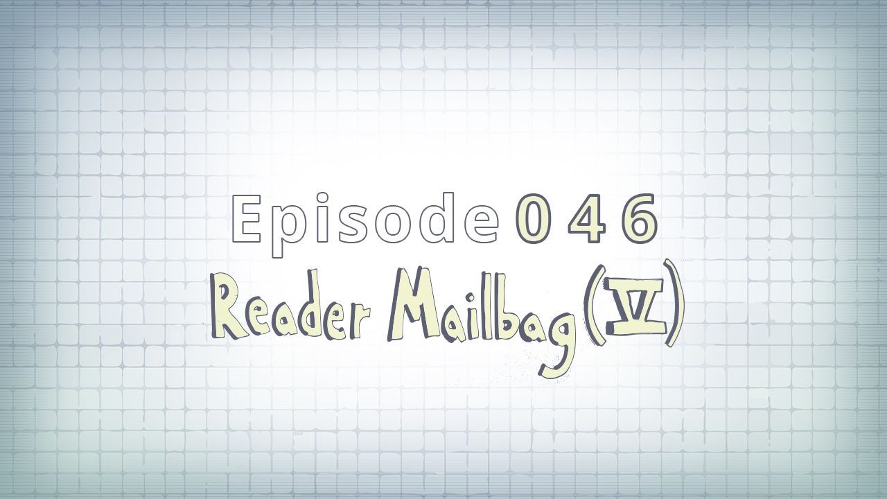 046: Reader Mailbag (V)