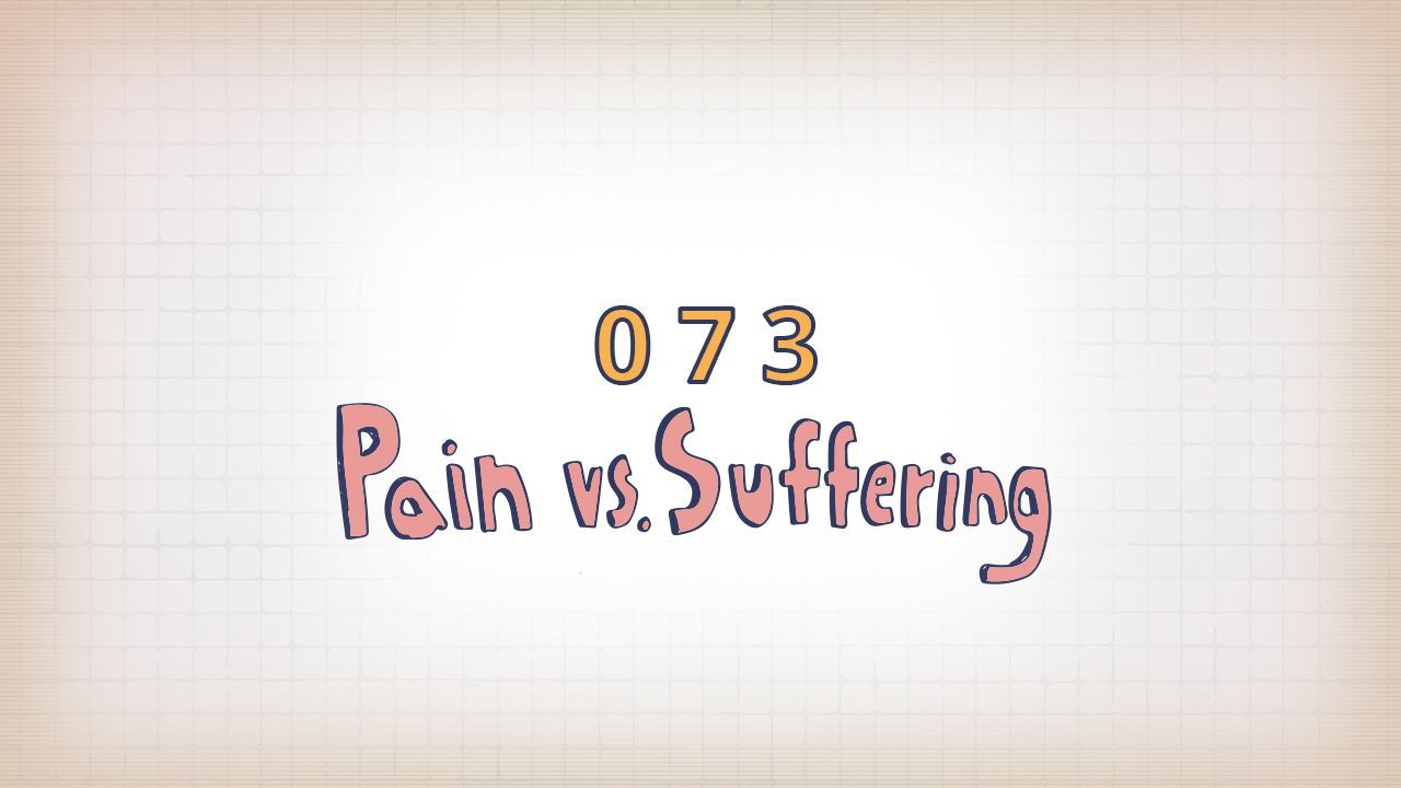 073: Pain vs. Suffering