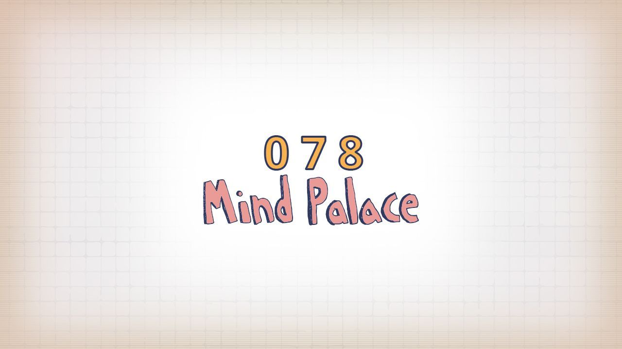 078: Mind Palace