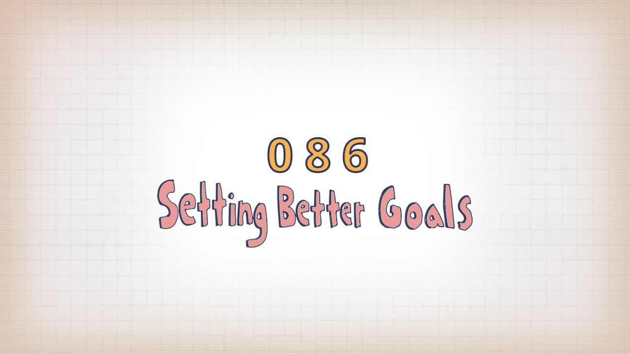 086: Setting Better Goals