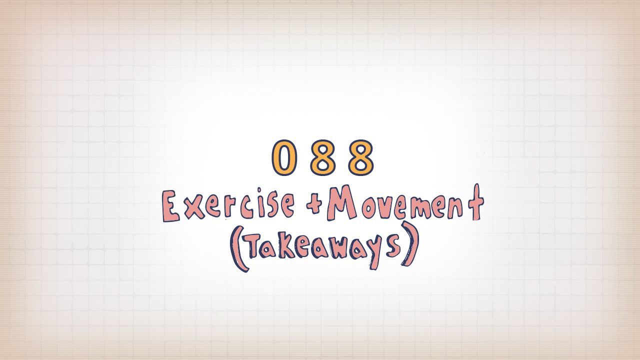 88: Exercise + Movement (Takeaways)