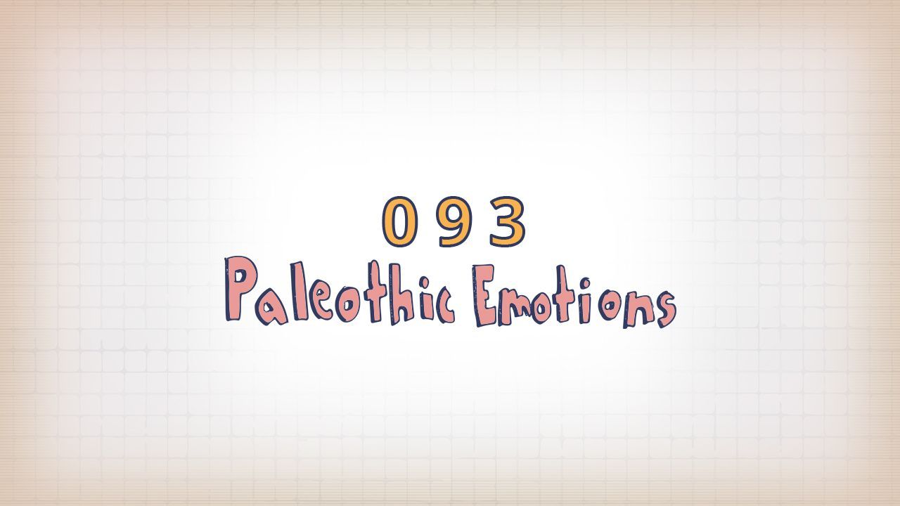 093: Paleolithic Emotions