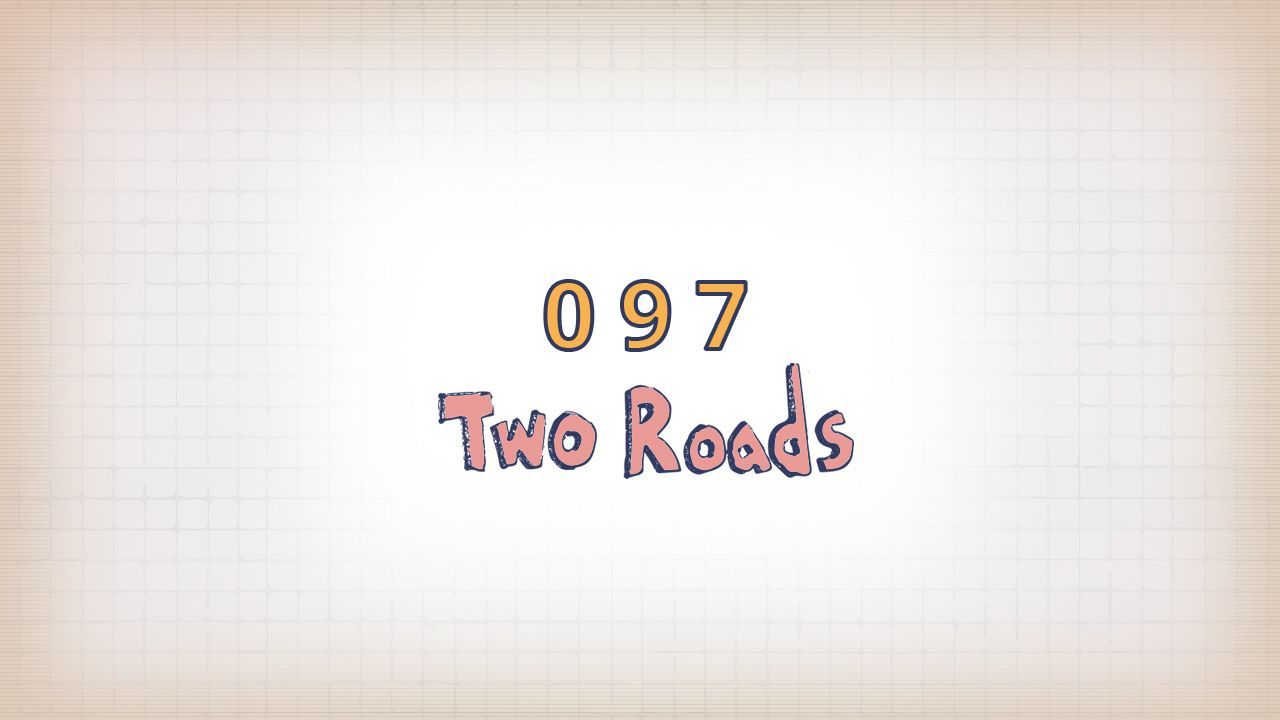 097: Two Roads